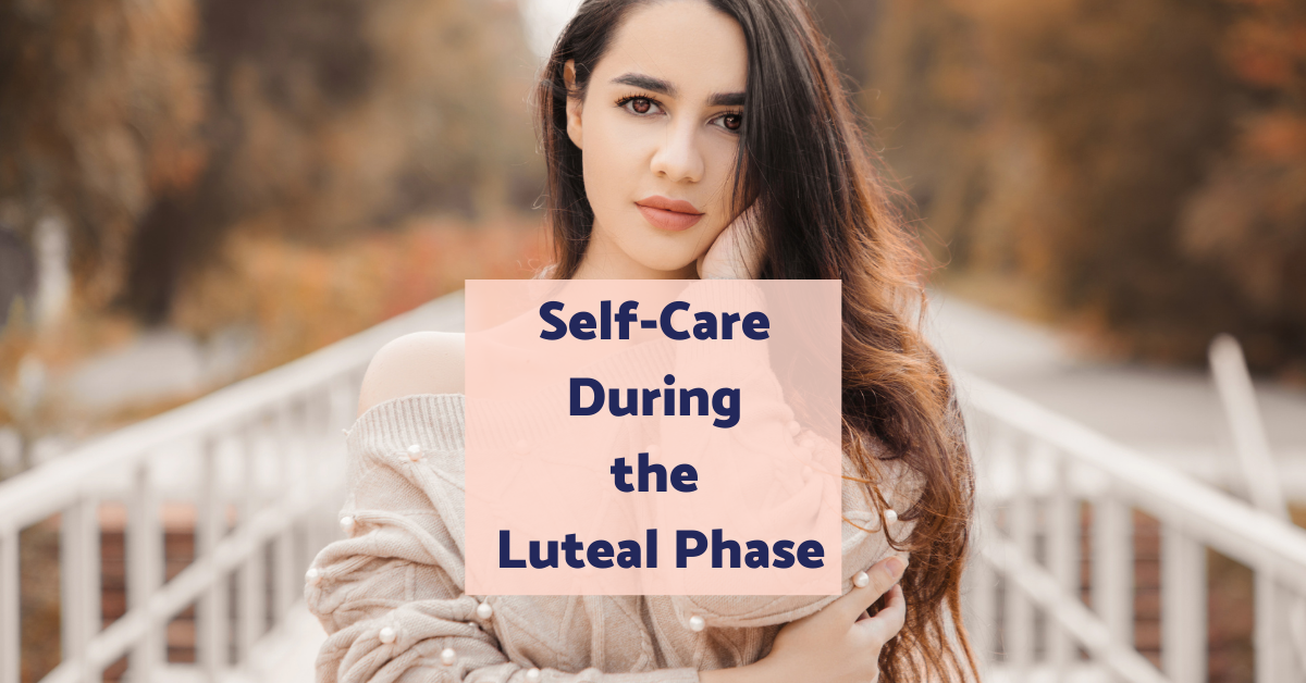 Self-Care during the Luteal Phase ⋆ Andrea Claassen