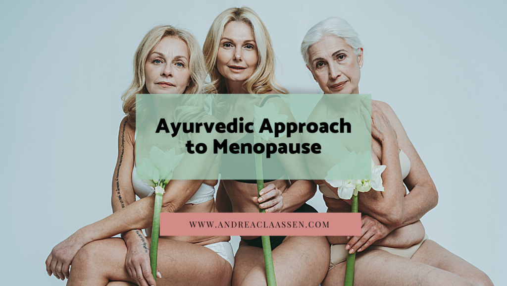Ayurvedic Approach to Menopause ⋆ Andrea Claassen
